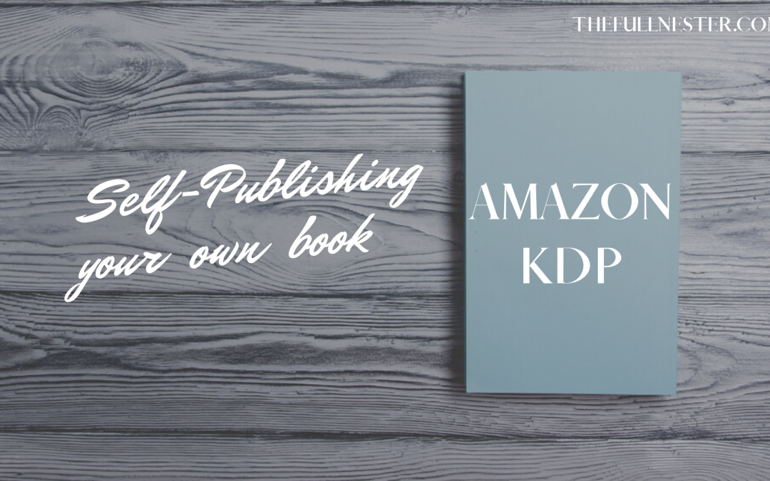 Self-Publishing with Amazon KDP - The Full Nester Self-Publishing with Amazon KDP - The Full Nester