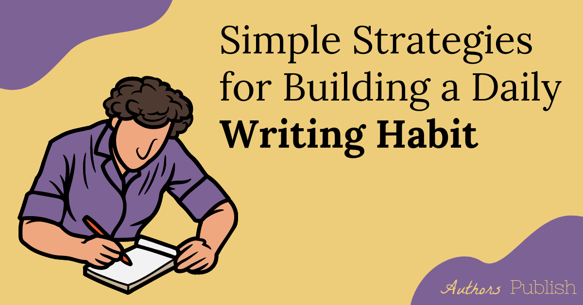 How to Develop a Daily Writing Habit: 8 Effective Strategies